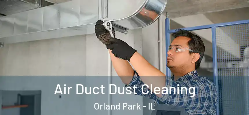  Air Duct Dust Cleaning Orland Park - IL