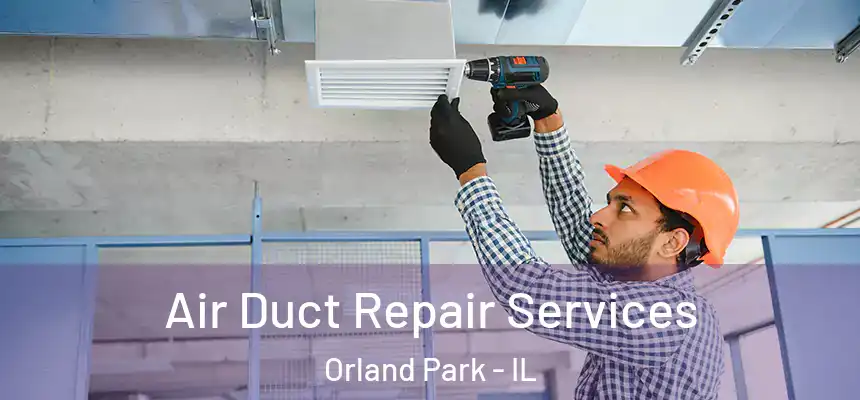  Air Duct Repair Services Orland Park - IL