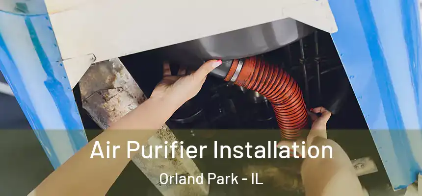  Air Purifier Installation Orland Park - IL
