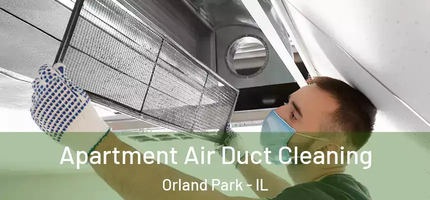 Apartment Air Duct Cleaning Orland Park - IL