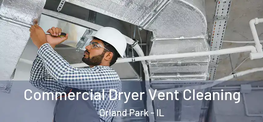  Commercial Dryer Vent Cleaning Orland Park - IL