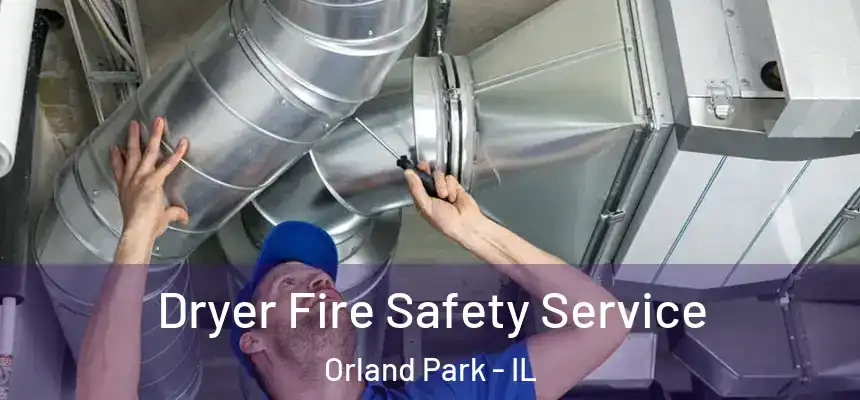 Dryer Fire Safety Service Orland Park - IL