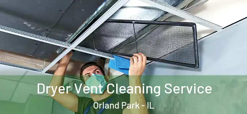  Dryer Vent Cleaning Service Orland Park - IL