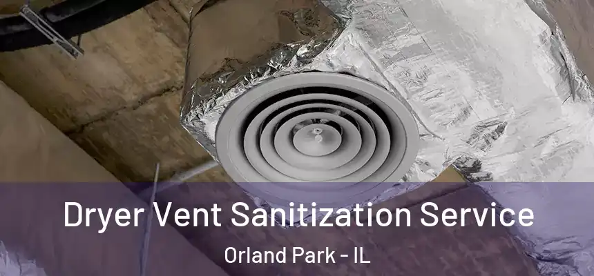  Dryer Vent Sanitization Service Orland Park - IL