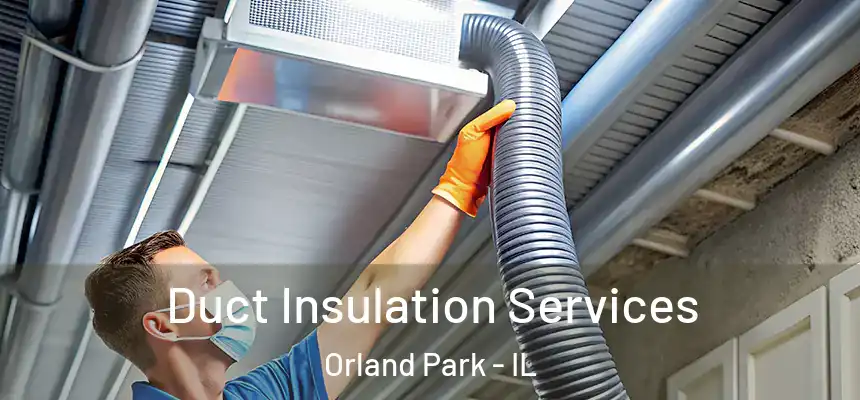 Duct Insulation Services Orland Park - IL