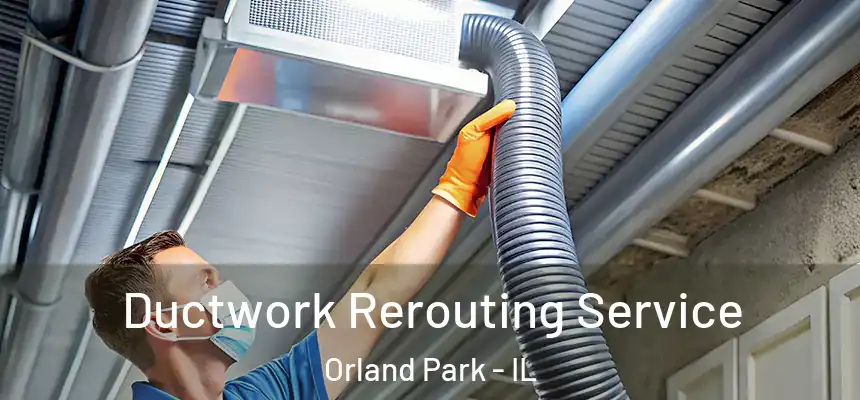  Ductwork Rerouting Service Orland Park - IL