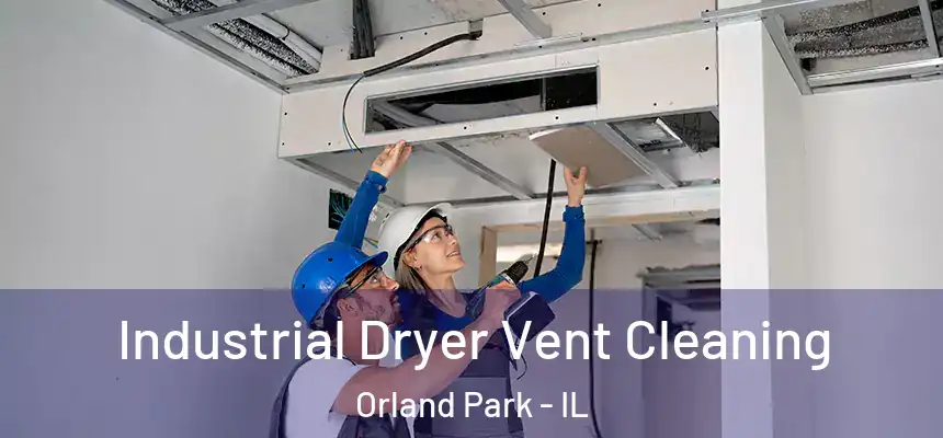 Industrial Dryer Vent Cleaning Orland Park - IL