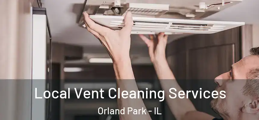 Local Vent Cleaning Services Orland Park - IL