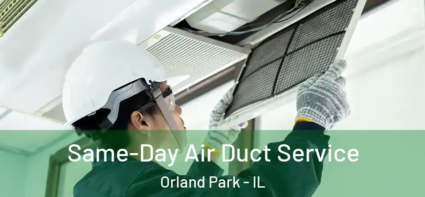  Same-Day Air Duct Service Orland Park - IL