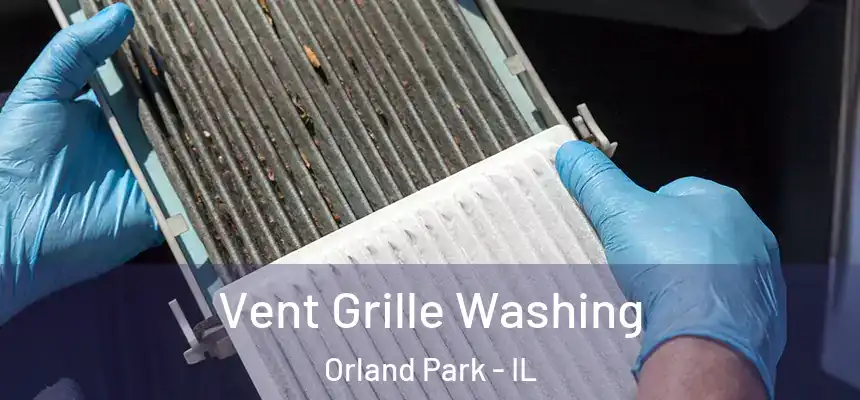 Vent Grille Washing Orland Park - IL